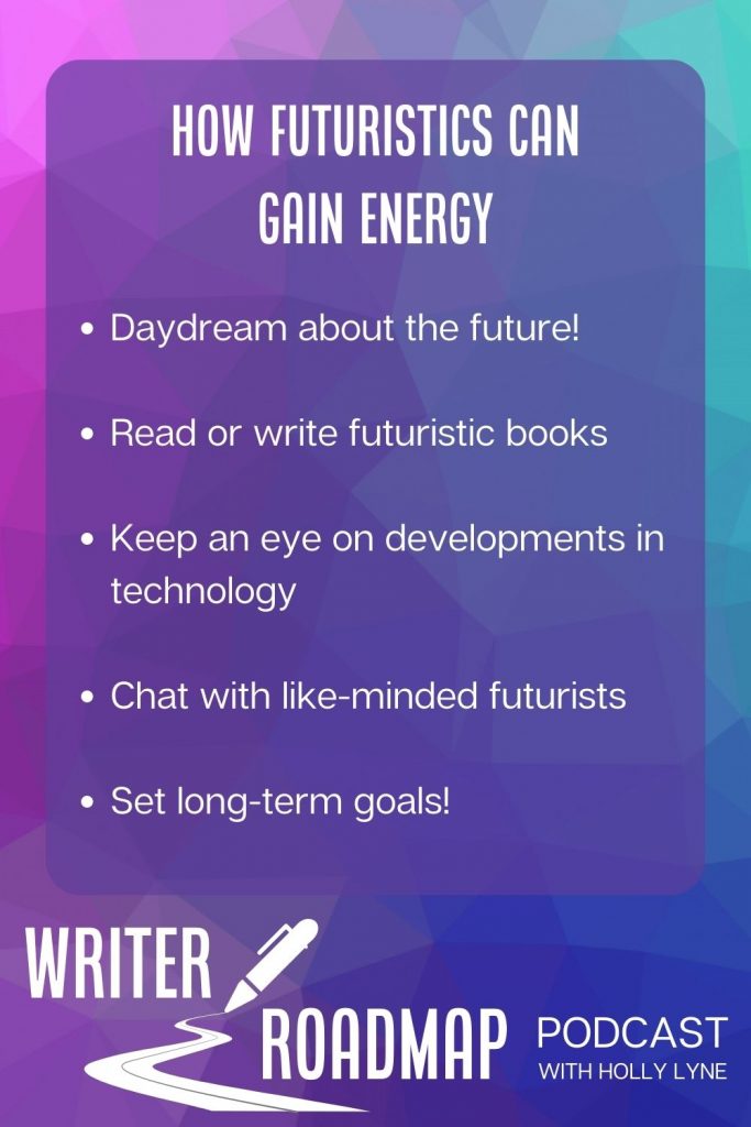 Infographic. Text reads 

how futuristics can gain energy

Daydream about the future!

Read or write futuristic books

Keep an eye on developments in technology

Chat with like-minded futurists

Set long-term goals!