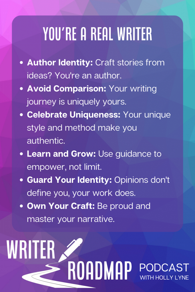 Inforgraphic. Text reads:
you're a real writer
Author Identity: Craft stories from ideas? You're an author.
Avoid Comparison: Your writing journey is uniquely yours.
Celebrate Uniqueness: Your unique style and method make you authentic.
Learn and Grow: Use guidance to empower, not limit.
Guard Your Identity: Opinions don't define you, your work does.
Own Your Craft: Be proud and master your narrative.