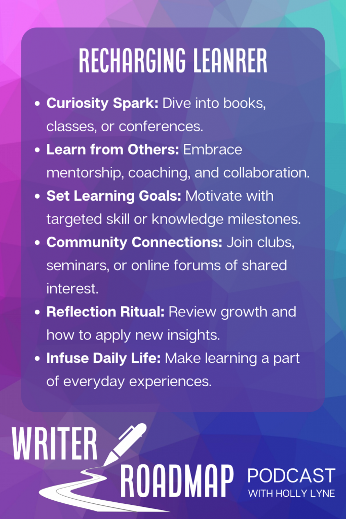Infographic on coloured geometric background. Text reads:
    Curiosity Spark: Dive into books, classes, or conferences.
    Learn from Others: Embrace mentorship, coaching, and collaboration.
    Set Learning Goals: Motivate with targeted skill or knowledge milestones.
    Community Connections: Join clubs, seminars, or online forums of shared interest.
    Reflection Ritual: Review growth and how to apply new insights.
    Infuse Daily Life: Make learning a part of everyday experiences.