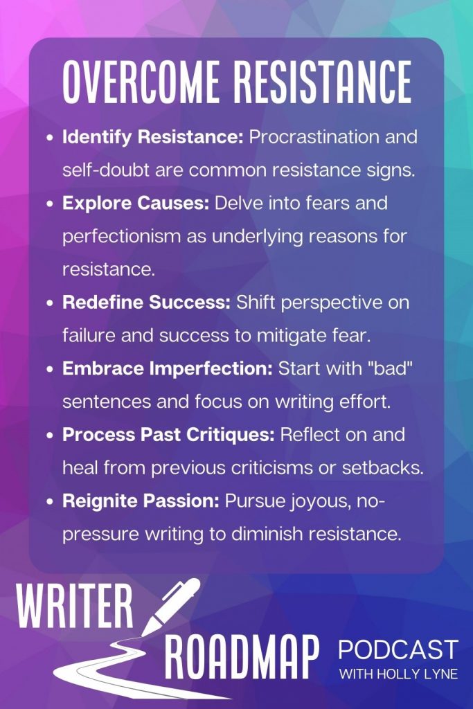 Bright infographic summarising article text. Text reads:
Identify Resistance: Procrastination and self-doubt are common resistance signs.
Explore Causes: Delve into fears and perfectionism as underlying reasons for resistance.
Redefine Success: Shift perspective on failure and success to mitigate fear.
Embrace Imperfection: Start with "bad" sentences and focus on writing effort.
Process Past Critiques: Reflect on and heal from previous criticisms or setbacks.
Reignite Passion: Pursue joyous, no-pressure writing to diminish resistance.